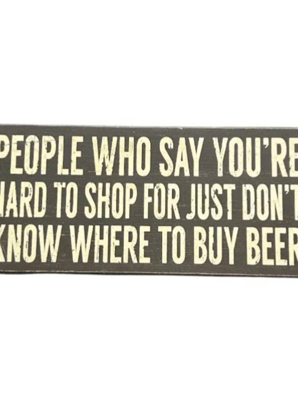 Primitives by Kathy Box Rustic Home Decor Shelf Sitter Funny Beer Quote 5x11”